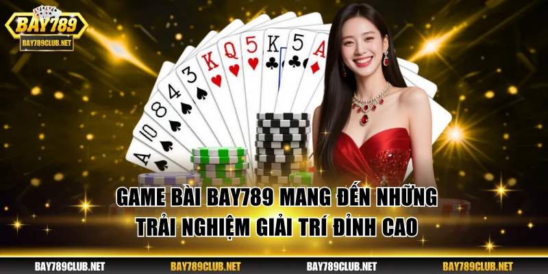 Game bài BAY789 mang đến trải nghiệm giải trí đỉnh cao