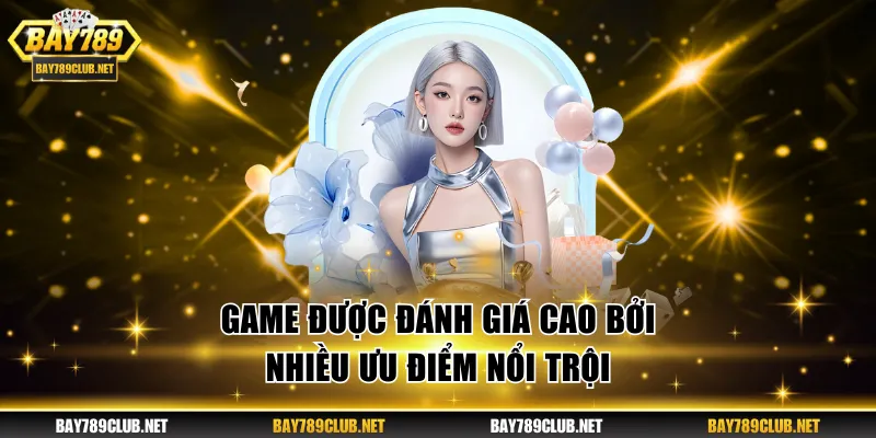 Game được đánh giá cao bởi nhiều điểm nổi trội 