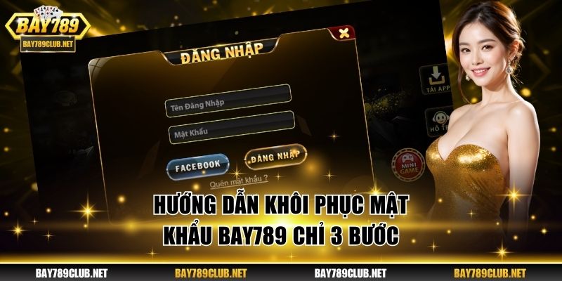 Hướng dẫn khôi phục mật khẩu BAY789 chỉ 3 bước