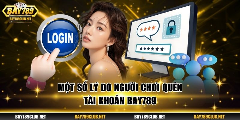 Một số lý do người chơi quên tài khoản BAY789