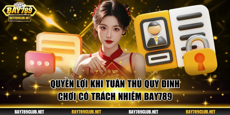 Quyền lợi khi tuân thủ quy định chơi có trách nhiệm BAY789