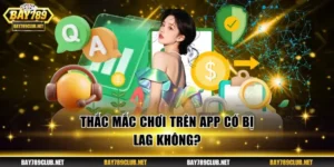 Thắc mắc chơi trên app có bị lag không?