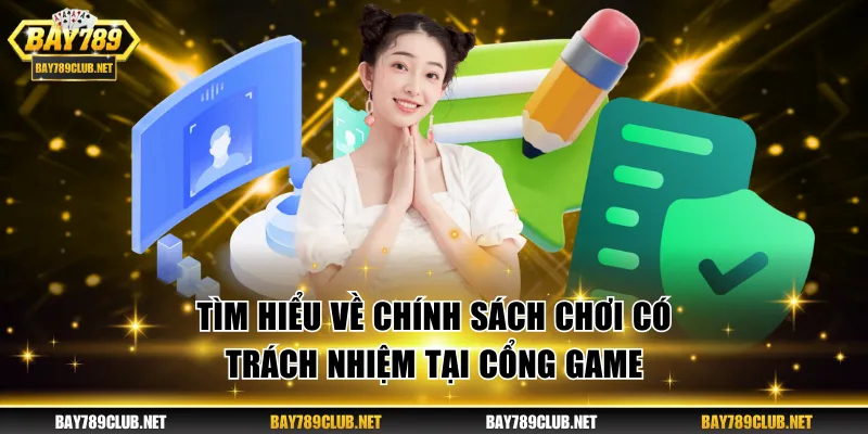 Tìm hiểu về chính sách chơi có trách nhiệm tại cổng game