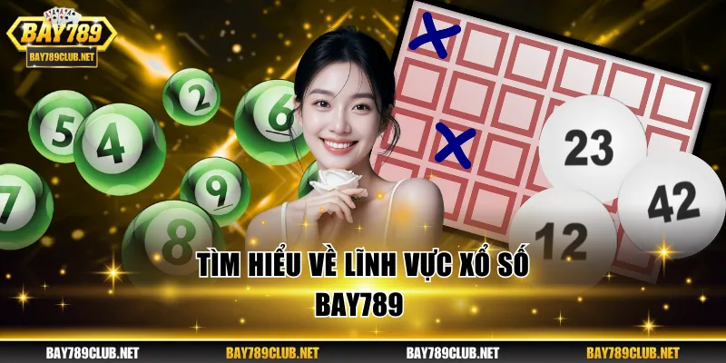 Tìm hiểu về lĩnh vực xổ số BAY789 