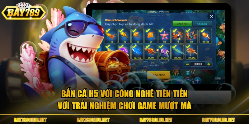 Bắn Cá H5 với công nghệ tiên tiến với trải nghiệm chơi game mượt mà