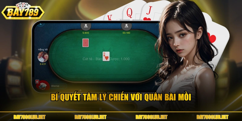 Bí quyết tâm lý chiến với quân bài mồi 