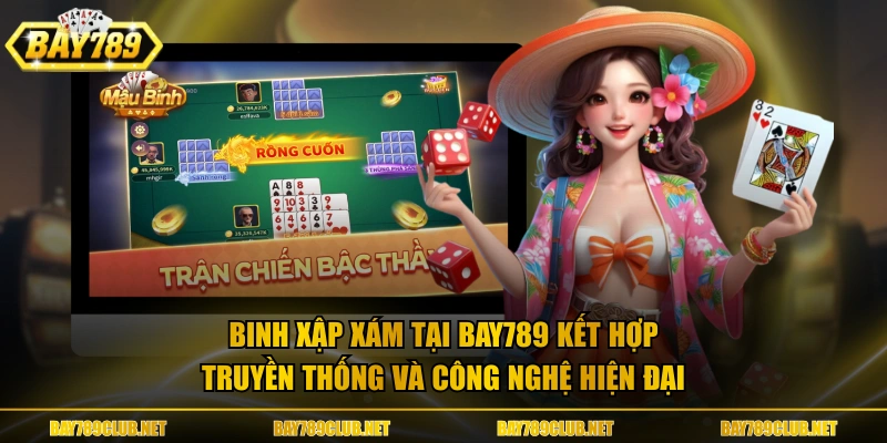 Binh Xập Xám tại Bay789 kết hợp truyền thống và công nghệ hiện đại