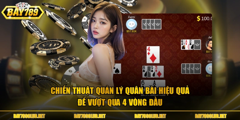 Chiến thuật quản lý quân bài hiệu quả để vượt qua 4 vòng đầu 