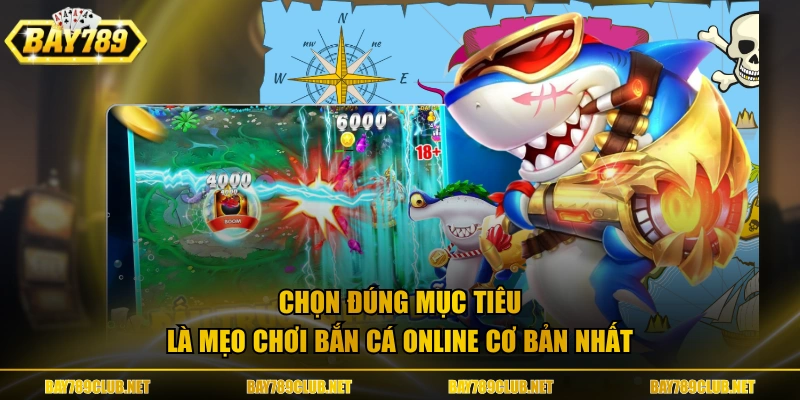 Chọn đúng mục tiêu là mẹo chơi bắn cá online cơ bản nhất