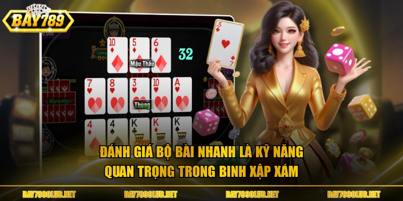 Đánh giá bộ bài nhanh là kỹ năng quan trọng trong Binh Xập Xám