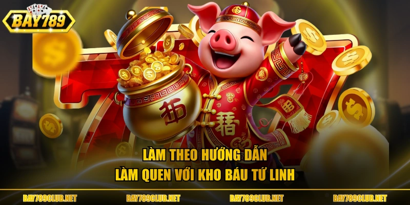 Làm theo hướng dẫn làm quen với Kho Báu Tứ Linh