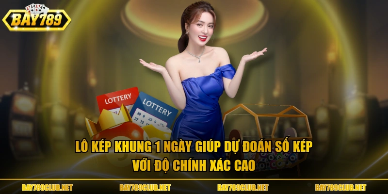 Lô kép khung 1 ngày giúp dự đoán số kép với độ chính xác cao