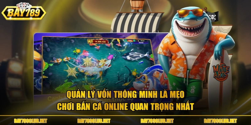 Quản lý vốn thông minh là mẹo chơi bắn cá online quan trọng nhất