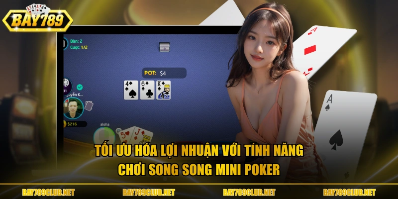 Tối ưu hóa lợi nhuận với tính năng chơi song song Mini Poker